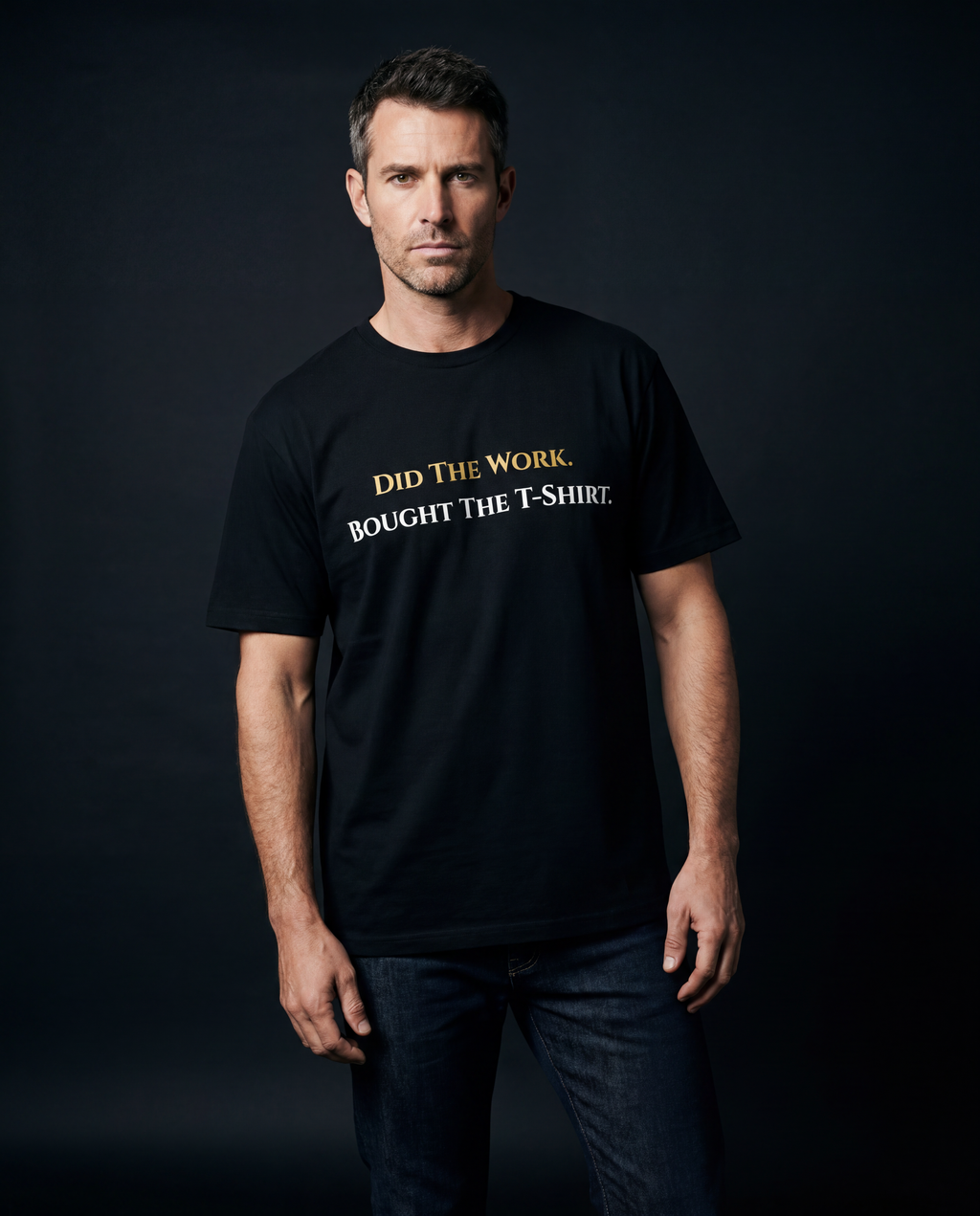 Did The Work. Bought The T-Shirt. Men.