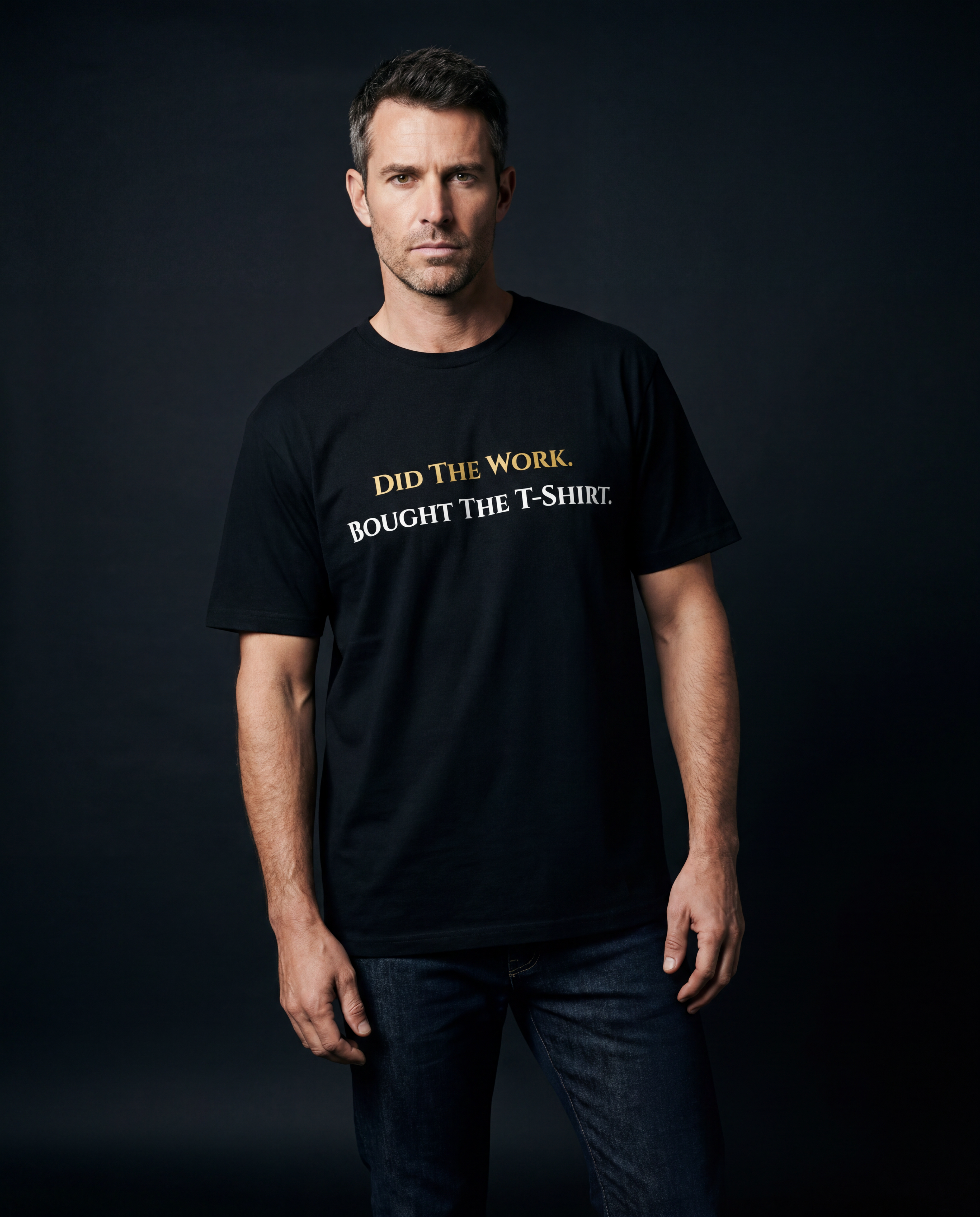 Did The Work. Bought The T-Shirt. Men.